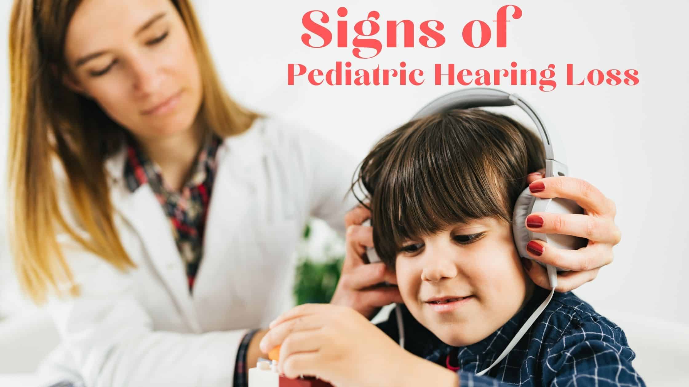 Signs of Pediatric Hearing Loss